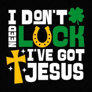 Ich brauche kein Glück, ich habe Jesus Schild Png, lustiger Gott St Patrick Gurt, glücklicher irischer christlicher Stempel, digitaler Download Sublimation PNG und SVG Cricut
