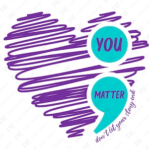 You Matter, Don&#39;t Let Your Story End Svg Png, Semicolon Svg Suicide Prevention Awareness Digital Download Sublimation PNG & Cricut File SVG