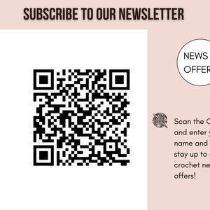 May include: A black and white QR code with the text "SUBSCRIBE TO OUR NEWSLETTER" above it and "NEWS & OFFERS" in a circle to the right. Below the QR code is text that says "Scan the QR Code and enter your name and email to stay up to date with crochet news and offers!"