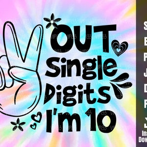 Peace Out Single Digits I&#39;m 10 SVG Tenth Birthday for Girl | Peace Out Single Digits Invitation DIY Tie Dye png Digital File Commercial Use