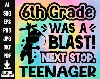 Sixth Grade was a Blast Sixth Grade Graduation Last Day of 6th Grade Peace Out Sixth Grade | Digital File Commercial Use