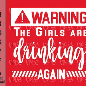Warning The Girls are Drinking Again SVG, Warning Girls Sign Day Drinking Shirts svg, Women Drinking svg | Digital File Commercial Use