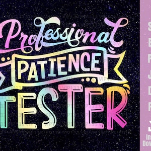以下が含まれることがあります： 虹色のグラフィックデザインで、「Professional Patience Tester」というテキストが太字で遊び心のあるフォントで書かれています。デザインは、暗い星空の背景に配置されています。