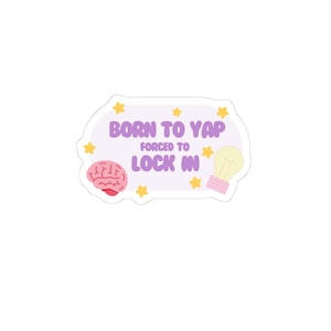 Born to Yap Forced to Lock In Sticker, Funny Decal, Laptop Decal, Water Bottle Sticker, Cute Sticker