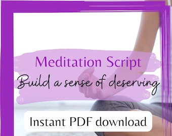 SENSE OF DESERVING Meditation Script, printable meditation, Guided Affirmations, Building Self Worth pdf, digital meditation, allowing guide