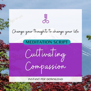May include: A purple and white digital download graphic with the text "Change your thoughts to change your life" and "Meditation Script: Cultivating Compassion". The graphic also includes the text "Instant PDF Download".