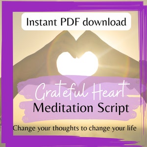 May include: A purple frame with the text "Instant PDF download" at the top. The image shows two hands forming a heart shape with the sun shining through. The text "Grateful Heart Meditation Script" is in the centre of the image. The text "Change your thoughts to change your life" is at the bottom of the image.