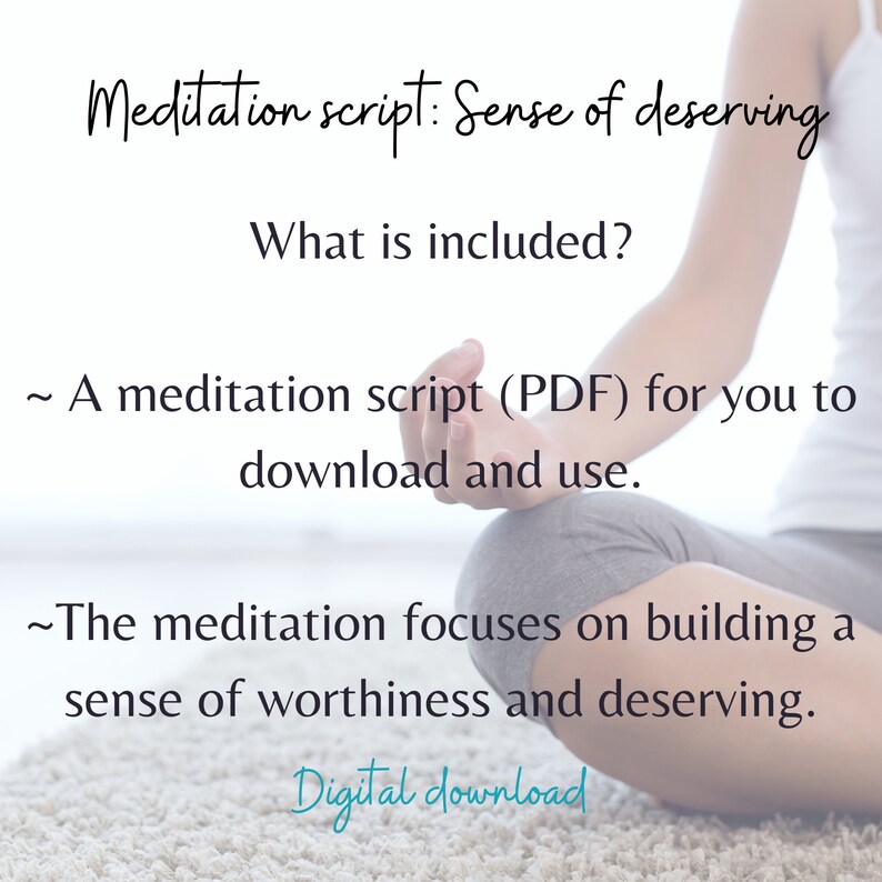 May include: A meditation script for building a sense of worthiness and deserving. The script is available as a PDF download.
