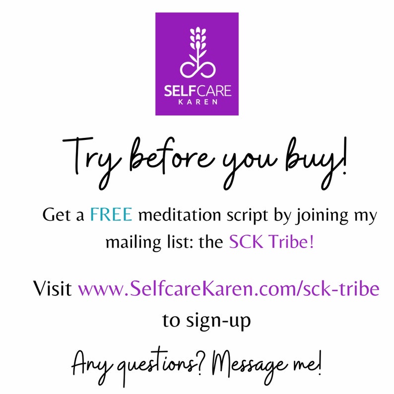 May include: Purple logo with a stylized infinity symbol and a plant with a white outline. The text "SELFCARE KAREN" is below the symbol. The text "Try before you buy!" is in a handwritten font. The text "Get a FREE meditation script by joining my mailing list: the SCK Tribe!" is below the handwritten text. The text "Visit www.SelfcareKaren.com/sck-tribe to sign-up" is below the previous text. The text "Any questions? Message me!" is below the previous text.