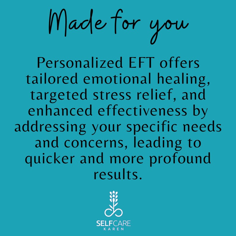May include: A teal blue background with white text that reads "Made for you" and "Personalized EFT offers tailored emotional healing, targeted stress relief, and enhanced effectiveness by addressing your specific needs and concerns, leading to quicker and more profound results."  Below the text is a logo with a white infinity symbol and a green plant growing out of it. The logo is surrounded by a white circle with the text "SELFCARE KAREN" in black.