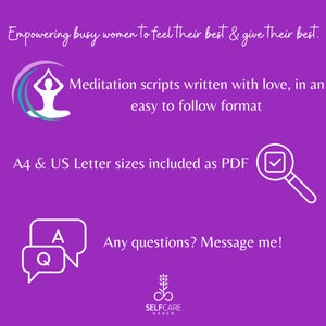 May include: Purple background with a white yoga symbol, text that reads "Empowering busy women to feel their best & give their best." and "Meditation scripts written with love, in an easy to follow format."  Text that reads "A4 & US Letter sizes included as PDF." with a magnifying glass icon with a checkmark inside. Text that reads "Any questions? Message me!" with a speech bubble icon. A logo that reads "SELFCARE KAREN".