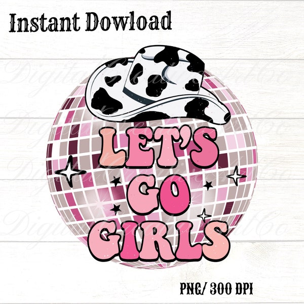 Let's Go Girls Cowboy Hat Disco Ball PNG, Party Wedding T Shirts , Country, Cowgirl png,  Cowprint png,  2023 png, Trendy, Instant download