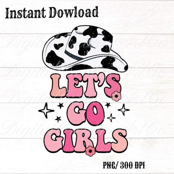 Let's Go Girls Cowboy Hat Western PNG, Party Wedding T Shirts , Country, Cowgirl png, Cowprint png,Western 2023 png,Trendy, Instant download