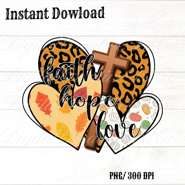 Faith Hope Love Fall Sublimation Designs ,Heart png, Cross  PNG , Fall PNG Vibes ,love fall png, Christian ,Autumn , Digital Download