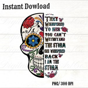 Könnte beinhalten: Ein farbenfroher Zucker Schädel mit floralen Mustern und dem Text "They whispered to her you can't withstand the storm she whispered back I am the storm".