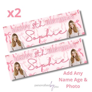 May include: Two pink birthday banners with the text "Happy 8th Birthday Sophie" and a photo of a girl. The banners have a bow pattern and the text "Add Any Name Age & Photo".