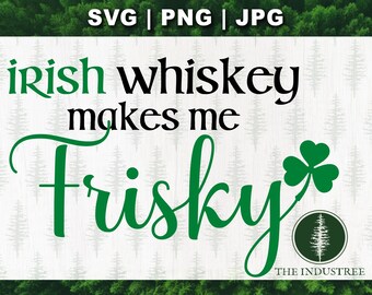 Irish Whiskey Makes Me Frisky SVG | St. Patrick's Day Shirt Design (Digital Download)