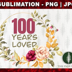 100th Birthday SVG, Centenarian Shirt Gift, 100 Years Loved Design
