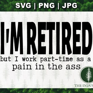Humorous Retired Quote Cut File for Shirts, Mugs, Instant Download Gift