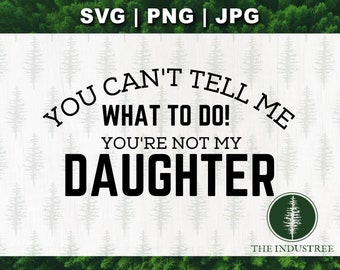 You're Not My Daughter Svg, Daughter SVG, Funny Daughter Svg, Father Daughter Shirt Svg, Funny Daughter Shirt Svg, Funny Dad Shirt Svg