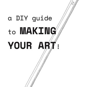 May include: A white book cover featuring a black and white line drawing of a pencil angled diagonally across the page. The text reads: a DIY guide to MAKING YOUR ART! by noelle richard sep 2026 edition. The pencil includes the letters SH.