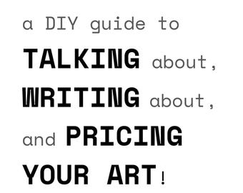 DIGITAL PDF DOWNLOAD a diy guide to talking about, writing about, and pricing your art! (sliding scale)