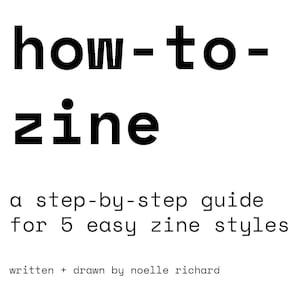 Peut inclure: Texte noir et blanc sur fond blanc qui lit "how-to-zine" et "a step-by-step guide for 5 easy zine styles" et "written + drawn by noelle richard".