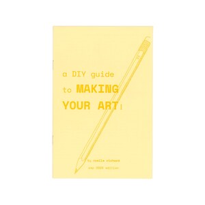 May include: A pale yellow booklet titled a DIY guide to MAKING YOUR ART! by noelle richard sep 2026 edition. The cover features a diagonal line drawing of a pencil in a darker yellow shade, extending from the top right to the bottom left corner.