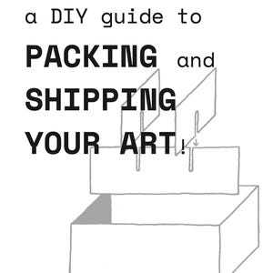 May include: A white document cover titled a DIY guide to PACKING and SHIPPING YOUR ART! by noelle richard, aug 2026 edition. The text is black and accompanied by a simple line drawing of an open cardboard box with vertical dividers inside.