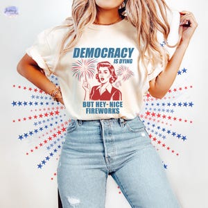 4th of July Shirt, Democracy is Dying Shirt, Protest Women Shirt, Political Shirt, Independence Day Patriotic Shirt, FDT Shirt, Gift for Her