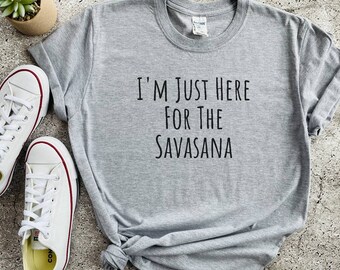 Savasana Yoga Shirt, Yogi Shirt, Yoga Lover, Funny Yoga Gift, Yoga Sayings, You Shirt For Women, Yoga Shirt For Men, Hot Yoga Shirt