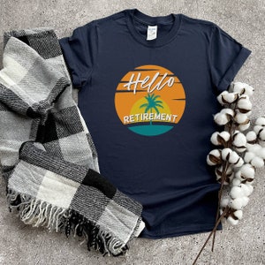 Hello Retirement T-Shirt, Retirement Shirt, Cute Retire Shirts, Custom retirement Tee, Retire Shirt,Retirement Gifts For Women, Gift For Him
