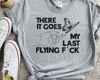 Ahí va mi última camisa flying fuck, camisa malsonante, camisa de mierda, camisa mariposa, camisas divertidas, camisa sarcástica, camisa divertida, camisa unisex