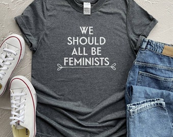 Feminist shirt, We Should All Be Feminists T-shirt, Women's or Unisex Feminist Slogan Shirt, Feminist Statement Shirt, Equality Rights Shirt
