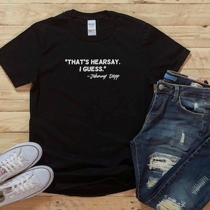 That&#39;s Hearsay Shirt, Funny Johnny Depp Quote, Justice for Johnny, Hearsay Shirt, Mega Pint Shirt, Johnny Depp Fans Tee, Support Johnny Depp