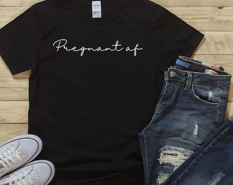 Camisa AF embarazada, Camisa embarazada, Ropa embarazada como la mierda, Camisa del embarazo, Anuncio del embarazo, Camisa baby shower, Regalo para la nueva mamá