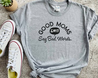 Funny Mom Shirt, Good Moms Say Bad Words Shirt, Mom Life Shirt, Mom Life T Shirt, Cute Mom Gift, Mothers Day Gift, Gift For Mom, Mom Gift