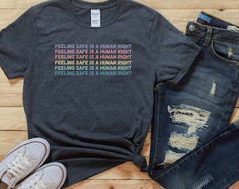 Feeling Safe is a Human Right T Shirt 