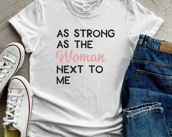 Girl Power Shirt, As Strong as the Woman Next to Me Shirt, Feminist Gift, Strong Women, Women's Rights, Inspirational Shirt, Feminist Gifts
