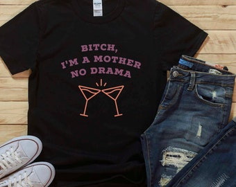 Funny Shirt for Mom, Bitch I'm A Mother No Drama Shirt, Gift for Mom, Funny Shirt, Funny Woman Shirt, Mom Birthday Gift Shirt, Cute Mom Tee