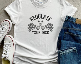 Regula tu camiseta Dick, camisa feminista, camisa Pro Choice, camisa de los derechos de la mujer, camisa de igualdad, camiseta de tijera, camisa Girl Power