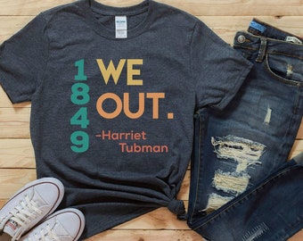 We Out Womens Shirt, Harriet Tubman Shirt, Black History Shirt, We Out Harriet Tubman, Equal Rights, Civil Rights Shirt, Human Rights