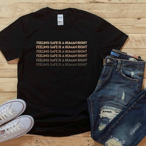 Feeling Safe Is A Human Right Shirt, Black Pride Women, Black Girl Shirt, BLM Ally, Black Lives Matter, Racial Equality, Black History Shirt