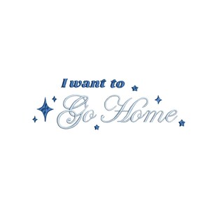 May include: White cursive text that reads "I want to Go Home" with blue stars surrounding the text.