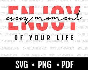 Disfruta cada momento SVG / PNG / PDF / Descarga digital / Archivo cortado / Cita positiva /