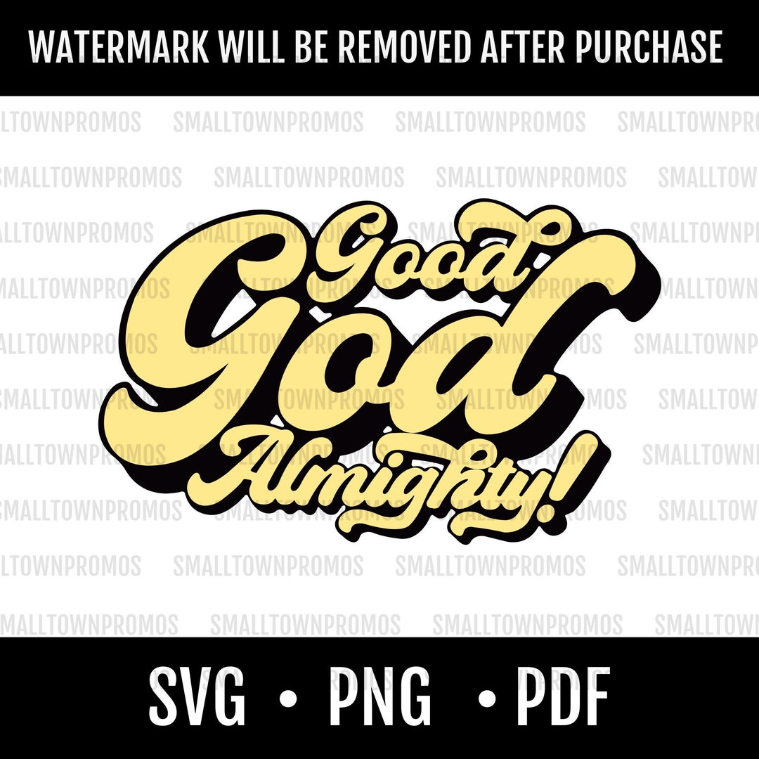 Good God Almighty Religious SVG PNG PDF Digital Download Cut File God