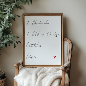 I Think I Like This Little Life Print, Uplifting Quote, Affirmation Poster, Home Decor, Trendy, Slow Living, Nostalgic Art Prints, 2 colors