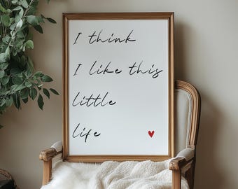 I Think I Like This Little Life Print, Uplifting Quote, Affirmation Poster, Home Decor, Trendy, Slow Living, Nostalgic Art Prints, 2 colors