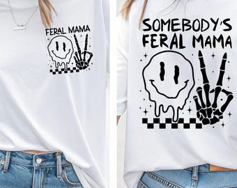 Feral Mama Shirt 2026 Front & Back, Somebody's Feral Mama Shirt, Funny Mommy Shirt, Mother's Day Gift, Cool Moms, New Mama Gift, Mommy Shirt