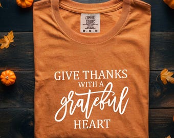 Give Thanks with a Grateful Heart Shirt – 100% Cotton Comfort Colors, Fall Christian Thanksgiving Tee